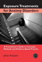 Exposure Treatments for Anxiety Disorders: A Practitioner's Guide to Concepts, Methods, and Evidence-Based Practice
