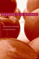 Managing to Be Different : Educational Leadership as Critical Practice