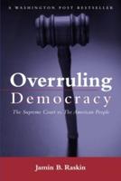 Overruling Democracy : The Supreme Court versus The American People