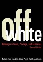 Off White : Readings on Power, Privilege, and Resistance