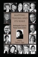 Mapping Trauma and Its Wake: Autobiographic Essays by Pioneer Trauma Scholars