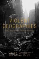Violent Geographies : Fear, Terror, and Political Violence