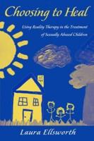 Choosing to Heal: Using Reality Therapy in the Treatment of Sexually Abused Children