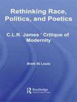 Rethinking Race, Politics, and Poetics: C.L.R. James' Critique of Modernity