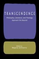 Transcendence : Philosophy, Literature, and Theology Approach the Beyond