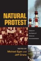Natural Protest: Essays on the History of American Environmentalism