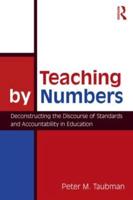 Teaching By Numbers : Deconstructing the Discourse of Standards and Accountability in Education