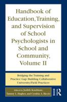 Handbook of Education, Training, and Supervision of School Psychologists in School and Community. Vol. 2 Bridging the Training and Practice Gap : Building Collaborative University/field Practices