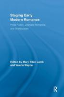 Staging Early Modern Romance: Prose Fiction, Dramatic Romance, and Shakespeare