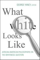 What White Looks Like : African-American Philosophers on the Whiteness Question