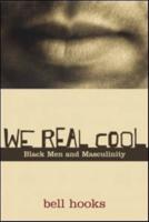 We Real Cool : Black Men and Masculinity