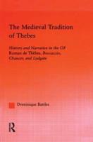 The Medieval Tradition of Thebes: History and Narrative in the Roman de Thebes, Boccaccio, Chaucer, and Lydgate