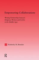 Empowering Collaborations : Writing Partnerships between Religious Women and Scribes in the Middle Ages