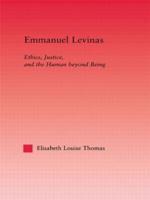 Emmanuel Levinas: Ethics, Justice, and the Human Beyond Being