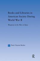 Books and Libraries in American Society during World War II : Weapons in the War of Ideas
