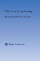 The Slave in the Swamp : Disrupting the Plantation Narrative