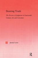 Desiring Truth : The Process of Judgment in Fourteenth-Century Art and Literature