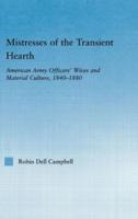 Mistresses of the Transient Hearth : American Army Officers' Wives and Material Culture, 1840-1880