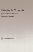 Swinging the Vernacular : Jazz and African American Modernist Literature