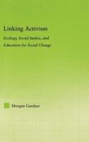 Linking Activism : Ecology, Social Justice, and Education for Social Change