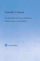 Outsider Citizens : The Remaking of Postwar Identity in Wright, Beauvoir, and Baldwin