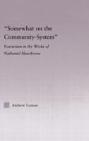 Somewhat on the Community System : Representations of Fourierism in the Works of Nathaniel Hawthorne