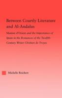 Between Courtly Literature and Al-Andaluz : Oriental Symbolism and Influences in the Romances of Chretien de Troyes