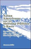 Asian Americans and the Shifting Politics of Race : The Dismantling of Affirmative Action at an Elite Public High School