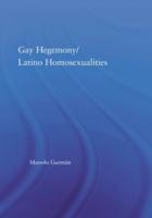 Gay Hegemony / Latino Homosexualities