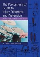 The Percussionists' Guide to Injury Treatment and Prevention : The Answer Guide to Drummers in Pain