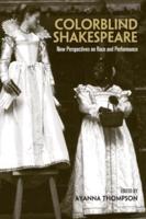 Colorblind Shakespeare : New Perspectives on Race and Performance