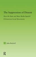 The Suppression of Dissent : How the State and Mass Media Squelch USAmerican Social Movements