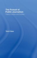 The Pursuit of Public Journalism : Theory, Practice and Criticism
