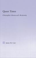 Queer Times : Christopher Isherwood's Modernity