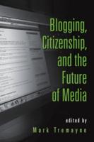 Blogging, Citizenship, and the Future of Media