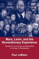 Marx, Lenin, and the Revolutionary Experience : Studies of Communism and Radicalism in an Age of Globalization
