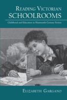Reading Victorian Schoolrooms: Childhood and Education in Nineteenth-Century Fiction