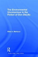 The Environmental Unconscious in the Fiction of Don DeLillo
