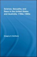 Science, Sexuality, and Race in the United States and Australia, 1780S-1890S
