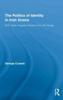 The Politics of Identity in Irish Drama: W.B. Yeats, Augusta Gregory and J.M. Synge