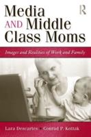 Media and Middle Class Moms: Images and Realities of Work and Family