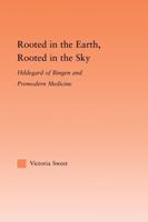 Rooted in the Earth, Rooted in the Sky: Hildegard of Bingen and Premodern Medicine