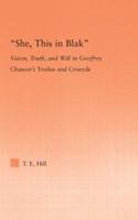 She, this in Blak : Vision, Truth, and Will in Geoffrey Chaucer's Troilus and Ciseyde