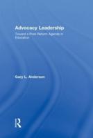 Advocacy Leadership: Toward a Post-Reform Agenda in Education