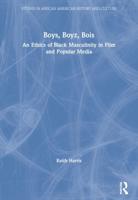 Boys, Boyz, Bois : An Ethics of Black Masculinity in Film and Popular Media