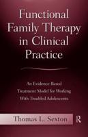 Functional Family Therapy in Clinical Practice : An Evidence-Based Treatment Model for Working With Troubled Adolescents