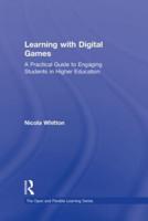 Learning with Digital Games: A Practical Guide to Engaging Students in Higher Education