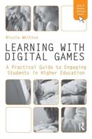 Learning with Digital Games : A Practical Guide to Engaging Students in Higher Education