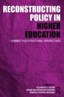 Reconstructing Policy in Higher Education: Feminist Poststructural Perspectives
