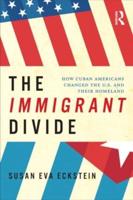 The Immigrant Divide: How Cuban Americans Changed the U.S. and Their Homeland